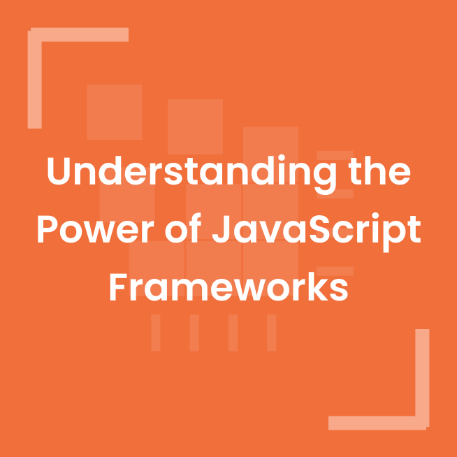 Understanding the Power of JavaScript Frameworks